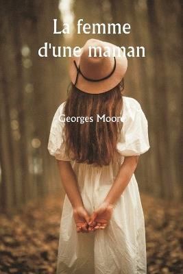 La femme d'une maman - Georges Moore - cover