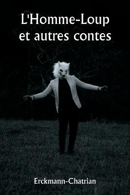 L'Homme-Loup et autres contes - Erckmann-Chatrian - cover