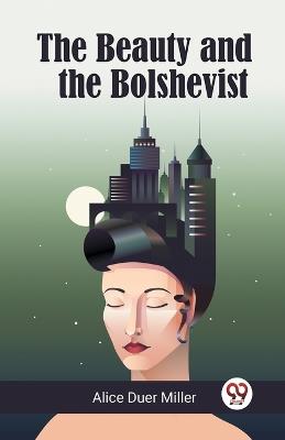 The Beauty and the Bolshevist (Edition2023) - Alice Duer Miller - cover