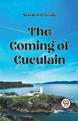 The Coming of Cuculain - Standish O'Grady - cover