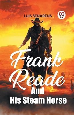 Frank Reade and His Steam Horse - Luis Senarens - cover