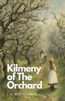 Kilmeny of The Orchard - L M Montgomery - cover