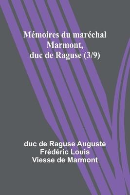 M?moires du mar?chal Marmont, duc de Raguse (3/9) - Duc de Raguse Auguste Fr?d?ri - cover