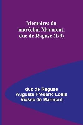 M?moires du mar?chal Marmont, duc de Raguse (1/9) - Duc de Raguse Auguste Fr?d?ri - cover