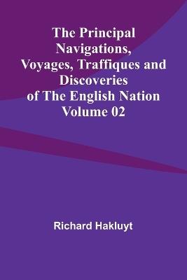 The Principal Navigations, Voyages, Traffiques and Discoveries of the English Nation - Volume 02 - Richard Hakluyt - cover
