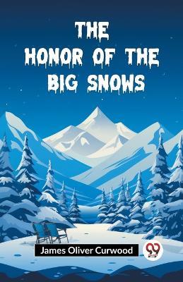 The Honor of the Big Snows - James Oliver Curwood - cover