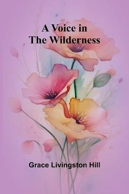 A Voice in the Wilderness - Grace Livingston Hill - cover