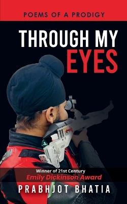 Through My Eyes: Poems of a Prodigy - Prabhjot Bhatia - cover