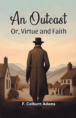 An Outcast Or, Virtue and Faith - F Colburn Adams - cover