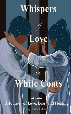Whispers of Love in White Coats - Abby Ruth Labja - cover