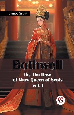 Bothwell or, the Days of Mary Queen of Scots - James Grant - cover