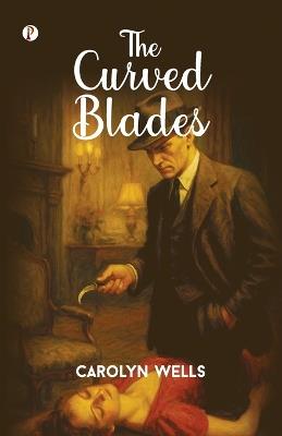 The Curved Blades - Carolyn Wells - cover