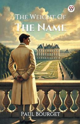 The Weight Of The Name - Paul Bourget - cover