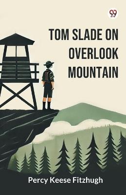 Tom Slade On Overlook Mountain - Percy Keese Fitzhugh - cover