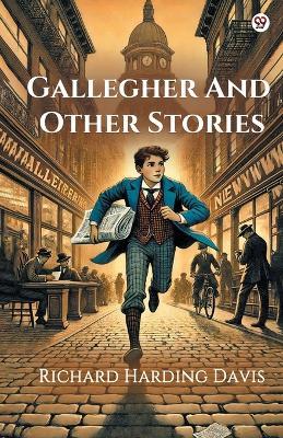 Gallegher And Other Stories - Richard Harding Davis - cover