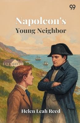 Napoleon's Young Neighbor - Helen Leah Reed - cover