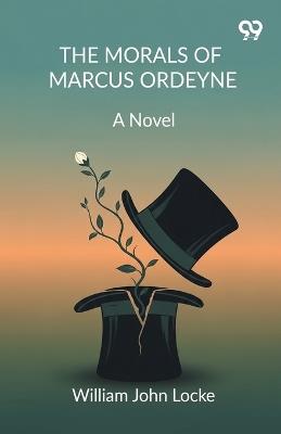 The Morals Of Marcus Ordeyne - William John Locke - cover