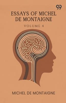 Essays Of Michel De Montaigne: Volume 4 - Michel Montaigne - cover