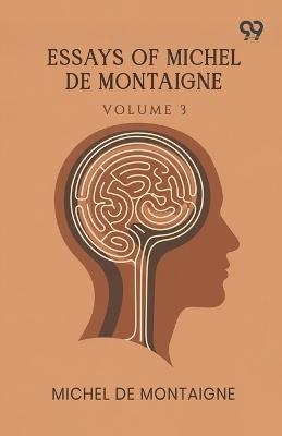 Essays Of Michel De Montaigne: Volume 3 - Michel Montaigne - cover