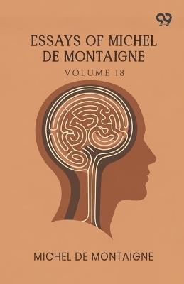 Essays Of Michel De Montaigne: Volume 18 - Michel Montaigne - cover