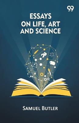 Essays On Life, Art And Science - Samuel Butler - cover