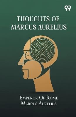 Thoughts Of Marcus Aurelius - Emperor Of Rome Marcus Aurelius - cover