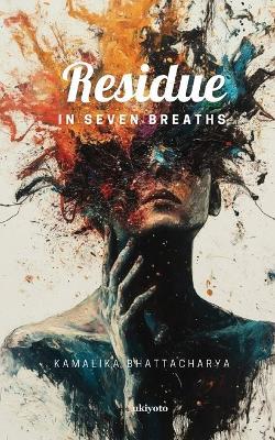 Residue In seven breaths - Kamalika Bhattacharya - cover