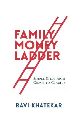 The Family Money Ladder: Simple Steps from Chaos to Clarity: Build a household money system everyone can understand - Ravi Khatekar - cover