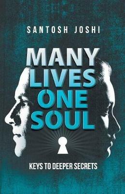 Many Lives One Soul: Keys to Deeper Secrets - Santosh Joshi - cover