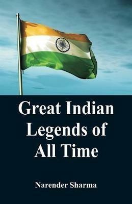 Great Indian Legends of All TIme - Narender Sharma - cover
