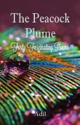 The Peacock Plume: Forty Fascinating Poems - Adil - cover