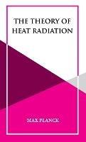 The Theory of Heat Radiation - Max Planck - cover