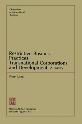 Restrictive Business Practices, Transnational Corporations, and Development: A Survey - F. Long - cover