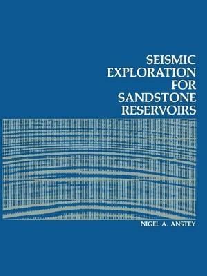 Seismic Exploration for Sandstone Reservoirs - N.A. Anstey - cover