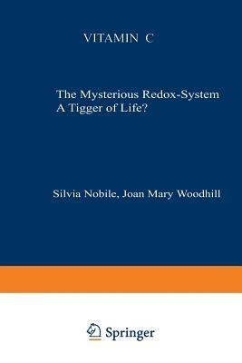 Vitamin C: The Mysterious Redox-System A Trigger of Life? - S. Nobile,J.H. Woodhill - cover