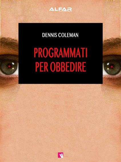 Programmati per obbedire - Dennis Coleman - ebook