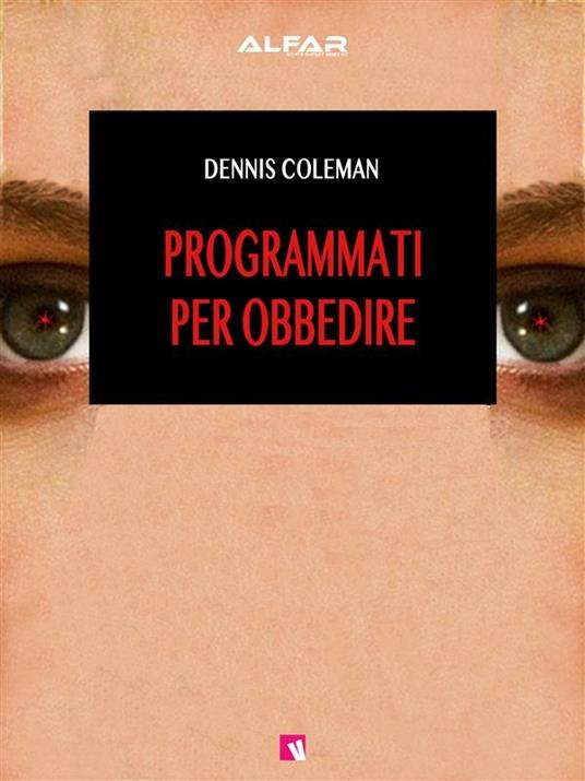Programmati per obbedire - Dennis Coleman - ebook