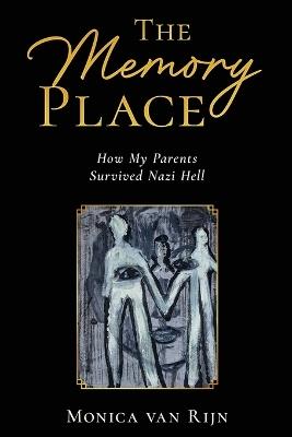 The Memory Place: How My Parents Survived Nazi Hell - Monica Van Rijn - cover