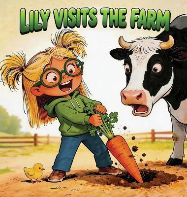 Lily Visits the Farm: A Children's Farm Animal Picture Book and Short Story for Preschool Kids Ages 3-5 About Friendly Farm Animals, Gardening, and Lily's First Farm Visit - Nora Wildwood - cover