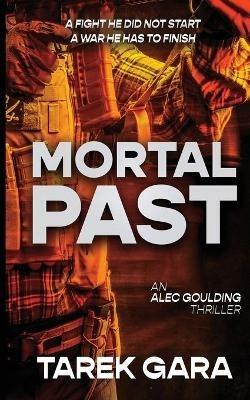 Mortal Past: An Alec Goulding Thriller - Tarek Gara - cover