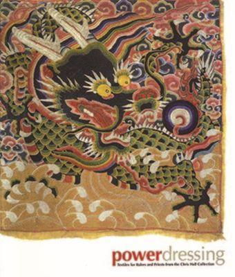 Power Dressing: Textiles for Rulers and Priests from the Chris Hall Collection - Chris Hall,Lee Chor Lin,Zhao Feng - cover