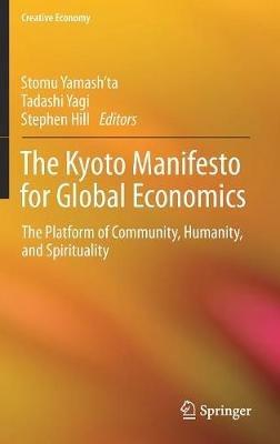 The Kyoto Manifesto for Global Economics: The Platform of Community, Humanity, and Spirituality - cover