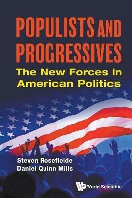 Populists And Progressives: The New Forces In American Politics - Steven Rosefielde,Daniel Quinn Mills - cover