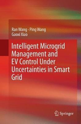 Intelligent Microgrid Management and EV Control Under Uncertainties in Smart Grid - Ran Wang,Ping Wang,Gaoxi Xiao - cover