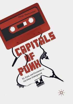 Capitals of Punk: DC, Paris, and Circulation in the Urban Underground - Tyler Sonnichsen - cover