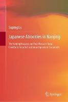 Japanese Atrocities in Nanjing: The Nanjing Massacre and Post-Massacre Social Conditions Recorded in German Diplomatic Documents - Suping Lu - cover