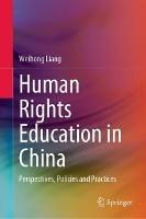 Human Rights Education in China: Perspectives, Policies and Practices - Weihong Liang - cover