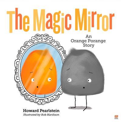 The Magic Mirror: An Orange Porange Story - Howard Pearlstein - cover