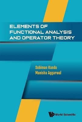 Elements Of Functional Analysis And Operator Theory - Subiman Kundu,Manisha Aggarwal - cover