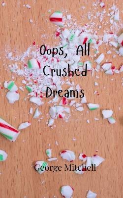 Oops, All Crushed Dreams - George Mitchell - cover